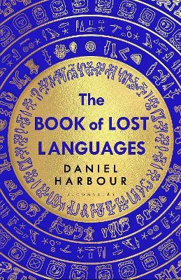 The Book of Lost Languages: An Epic Quest to Decipher the Past - Daniel Harbour - cover