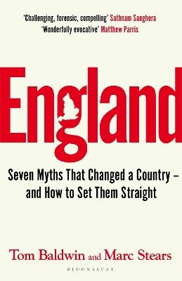 England: Seven Myths That Changed a Country – and How to Set Them Straight - Tom Baldwin,Marc Stears - cover