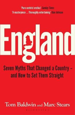 England: Seven Myths That Changed a Country – and How to Set Them Straight - Tom Baldwin,Marc Stears - cover