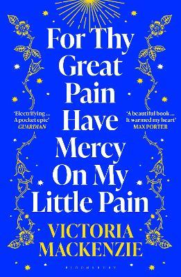For Thy Great Pain Have Mercy On My Little Pain: Winner of the Scottish National First Book Awards 2023 - Victoria MacKenzie - cover