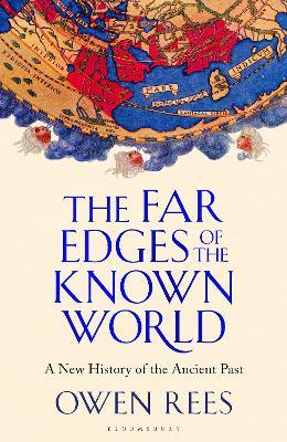 The Far Edges of the Known World: A New History of the Ancient Past - Owen Rees - cover