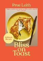 Bliss on Toast: 75 Simple Recipes - Prue Leith - cover