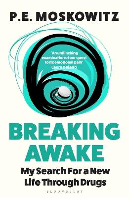 Breaking Awake: My Search For A New Life Through Drugs - P. E. Moskowitz - cover