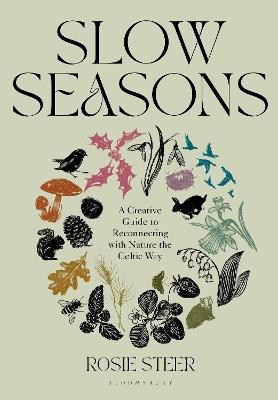 Slow Seasons: A Creative Guide to Reconnecting with Nature the Celtic Way - Rosie Steer - cover