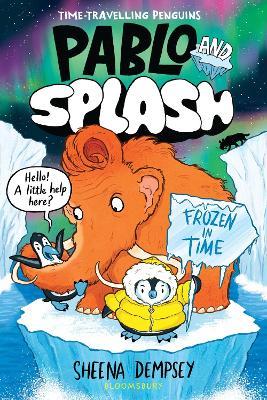 Pablo and Splash: Frozen in Time: The hilarious kids' graphic novel series about time-travelling penguins - Sheena Dempsey - cover