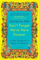 Don't Forget We're Here Forever: A New Generation's Search for Religion