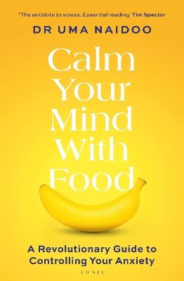 Calm Your Mind with Food: A Revolutionary Guide to Controlling Your Anxiety - Uma Naidoo - cover