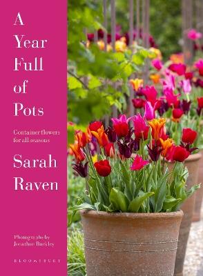 A Year Full of Pots: Container Flowers for All Seasons - Sarah Raven - cover