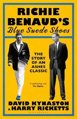 Richie Benaud’s Blue Suede Shoes: The Story of an Ashes Classic - David Kynaston,Harry Ricketts - cover