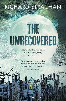 The Unrecovered: A richly atmospheric gothic tale of madness, war and all-encompassing obsession set in Scotland - Richard Strachan - cover