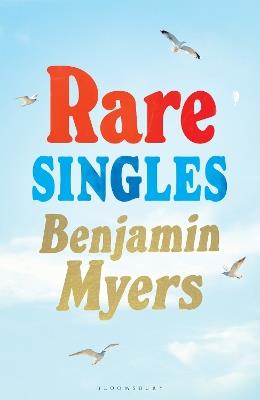 Rare Singles: ‘A heartwarming summer read’ independent.co.uk - Benjamin Myers - cover