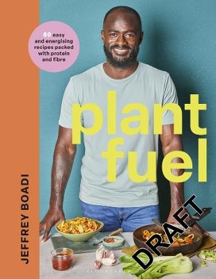 Plant Fuel: delicious, nutritious meals to fuel your body and support a healthy lifestyle. - Jeffrey Boadi - cover