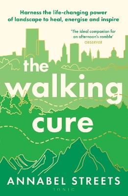 The Walking Cure: Harness the life-changing power of landscape to heal, energise and inspire - Annabel Streets - cover