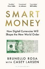 Smart Money: How Digital Currencies Will Shape the New World Order