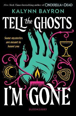 Tell the Ghosts I'm Gone: A paranormal YA mystery that will haunt you long after the last page - Kalynn Bayron - cover