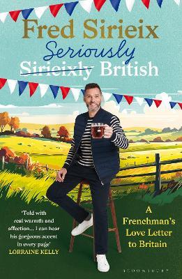 Seriously British: A Frenchman’s love letter to Britain - Fred Sirieix - cover