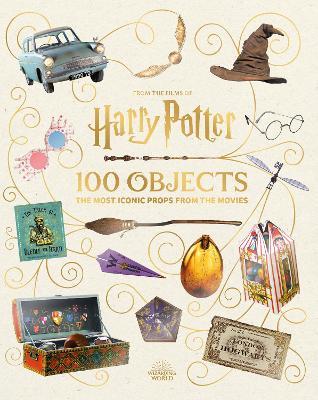 From the Films of Harry Potter: 100 Objects: The Most Iconic Props from the Movies - Jody Revenson - cover