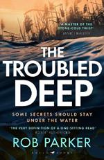 The Troubled Deep: 'The most brilliant Norfolk-set thriller since Elly Griffiths' Ruth Galloway books' Daily Mirror