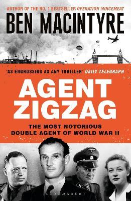 Agent Zigzag: The True Wartime Story of Eddie Chapman: Lover, Traitor, Hero, Spy - Ben Macintyre - cover
