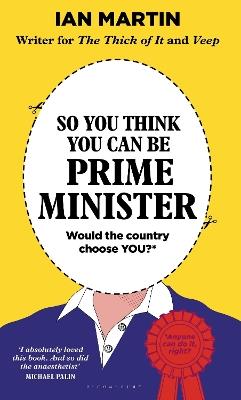 So You Think You Can Be Prime Minister - Ian Martin - cover