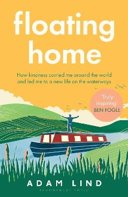 Floating Home: Lessons from a life less ordinary, from the beloved narrowboat dweller, Adam Floating Home - Adam Lind - cover