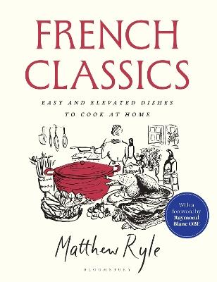 French Classics: Easy and Elevated Dishes to Cook at Home - Matthew Ryle - cover