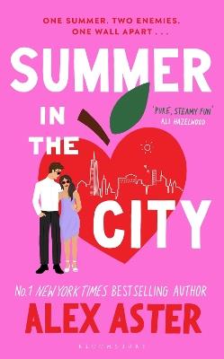 Summer in the City: The instant Sunday Times and New York Times bestseller and your newest enemies-to-lovers obsession! - Alex Aster - cover