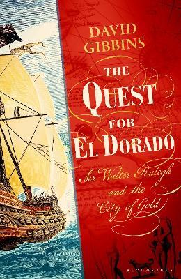 The Quest for El Dorado: Sir Walter Ralegh and the City of Gold - David Gibbins - cover