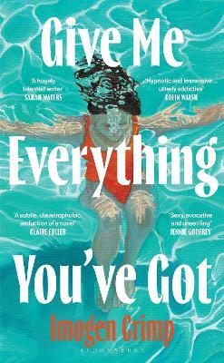 Give Me Everything You've Got: ‘Tense, intelligent, excruciating … A cross between Notes On A Scandal and The Safekeep’ - Daily Mail - Imogen Crimp - cover