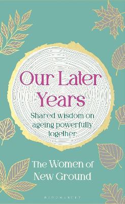 Our Later Years: Shared wisdom on ageing powerfully together - New Ground - cover