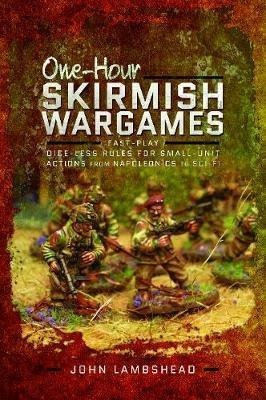 One-hour Skirmish Wargames: Fast-play Dice-less Rules for Small-unit Actions from Napoleonics to Sci-Fi - John Lambshead - cover