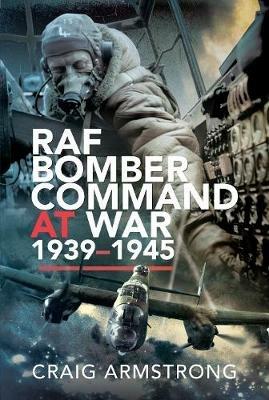 RAF Bomber Command at War 1939-45 - Craig Armstrong - cover