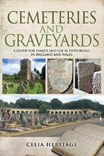 Cemeteries and Graveyards: A Guide for Local and Family Historians in England and Wales