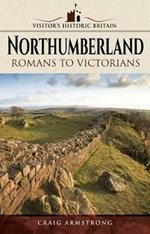 Visitors' Historic Britain: Northumberland: Romans to Victorians