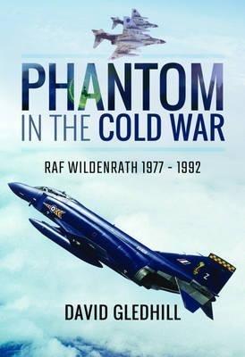 Phantom in the Cold War: RAF Wildenrath 1977 - 1992 - David Gledhill - cover