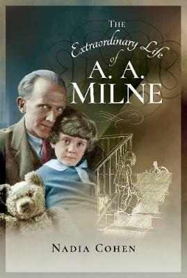 The Extraordinary Life of A A Milne - Nadia Cohen - cover