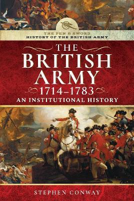 History of the British Army, 1714-1783: An Institutional History - Stephen Conway - cover