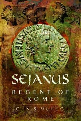 Sejanus: Regent of Rome - John S. McHugh - cover