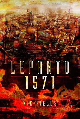 Lepanto 1571: Christian and Muslim Fleets Battle for Control of the Mediterranea. - Nic Fields - cover