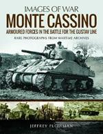 Monte Cassino: Amoured Forces in the Battle for the Gustav Line: Rare Photographs from Wartime Archives