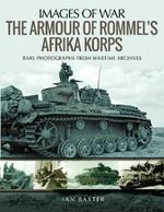 The Armour of Rommel's Afrika Korps: Rare Photographs from Wartime Archives