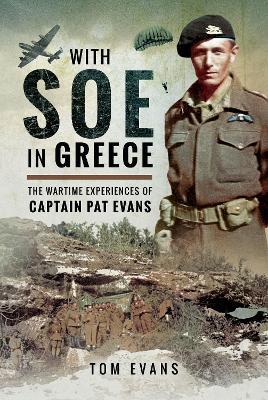 With SOE in Greece: The Wartime Experiences of Captain Pat Evans - Tom Evans - cover