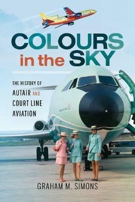 Colours in the Sky: The History of Autair and Court Line Aviation - Graham Simons - cover