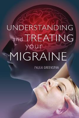Understanding and Treating Your Migraine - Paula Greenspan - cover