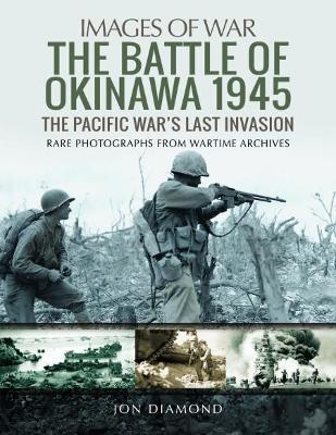 The Battle of Okinawa 1945: The Real Story Behind Hacksaw Ridge - Jon Diamond - cover