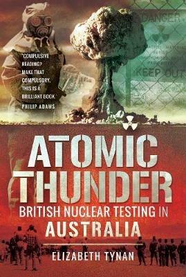 Atomic Thunder: British Nuclear testing in Australia - Elizabeth Tynan - cover