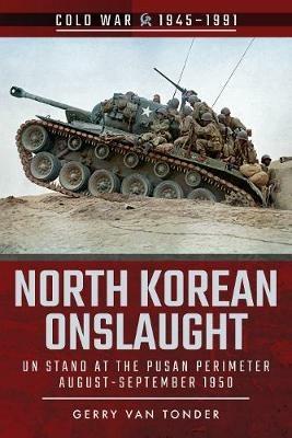 North Korean Onslaught: Volume II: UN Stand at the Pusan Perimeter, August 1950 - Gerry Van Tonder - cover