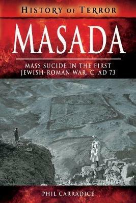Masada: Mass Sucide in the First Jewish-Roman War, c. AD 73 - Phil Carradice - cover