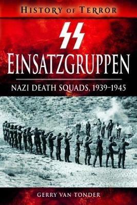 SS Einsatzgruppen: Nazi Death Squads, 1939-1945 - Gerry Van Tonder - cover