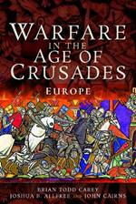 Warfare in the Age of Crusades: Europe